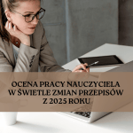 ocena pracy nauczyciela po zmianach 2025