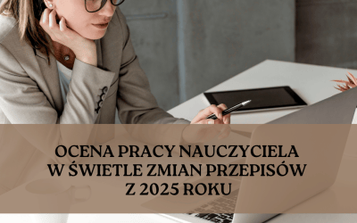 Ocena pracy nauczyciela po zmianach 2025 – najważniejsze informacje i praktyczne wskazówki