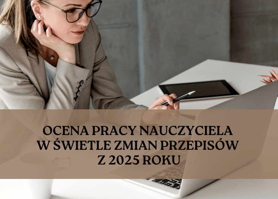 Ocena pracy nauczyciela po zmianach 2025 – najważniejsze informacje i praktyczne wskazówki
