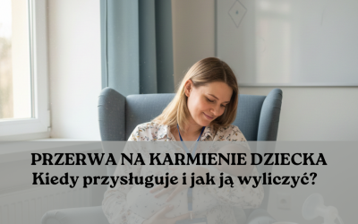 Przerwa na karmienie dziecka. Kiedy przysługuje? Jak ją wyliczyć?