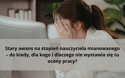 Stary awans na stopień nauczyciela mianowanego – do kiedy, dla kogo i dlaczego nie wystawia się tu oceny pracy?